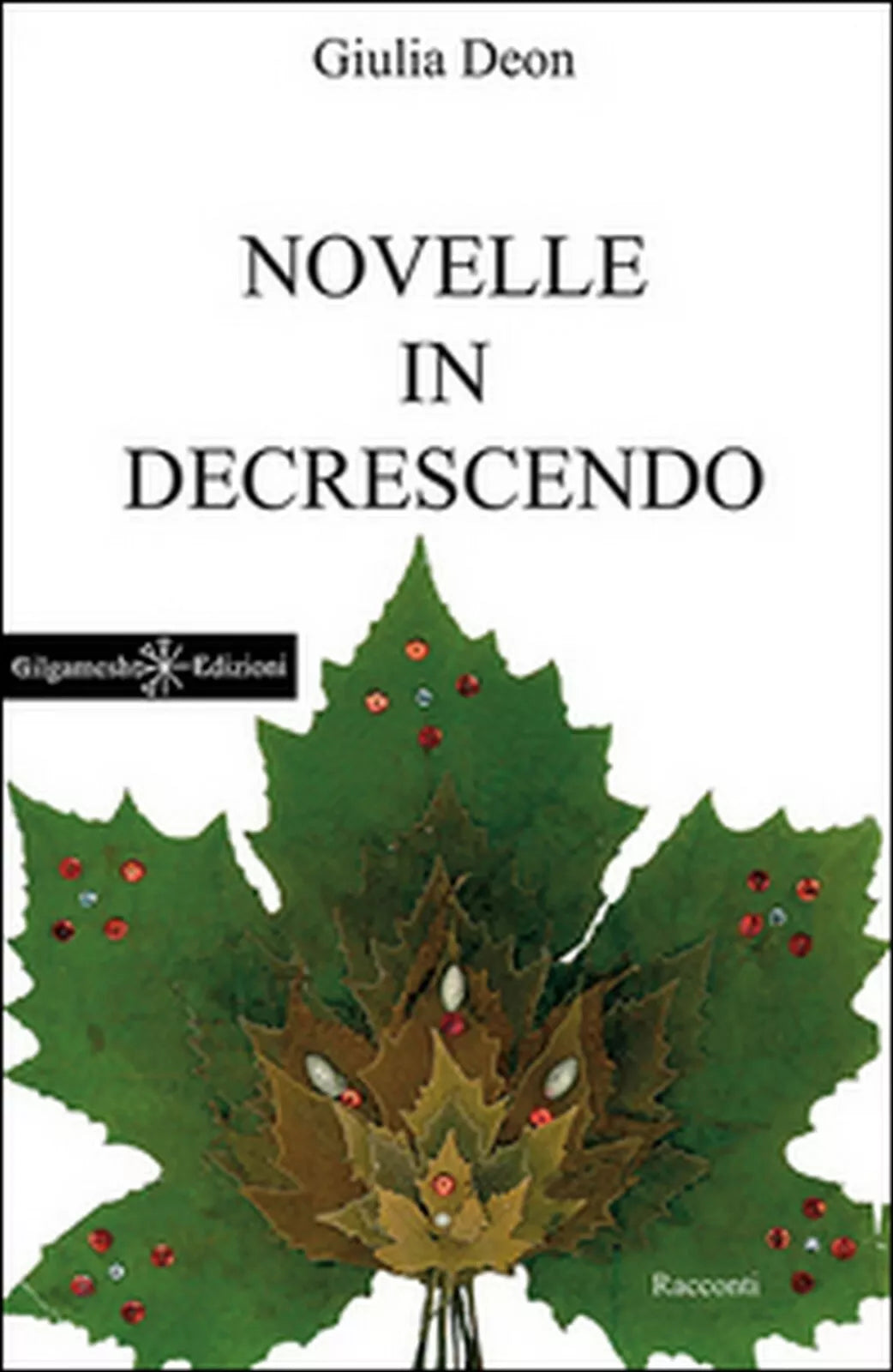 Novelle in decrescendo di Giulia Deon, 2016, Gilgamesh Edizioni