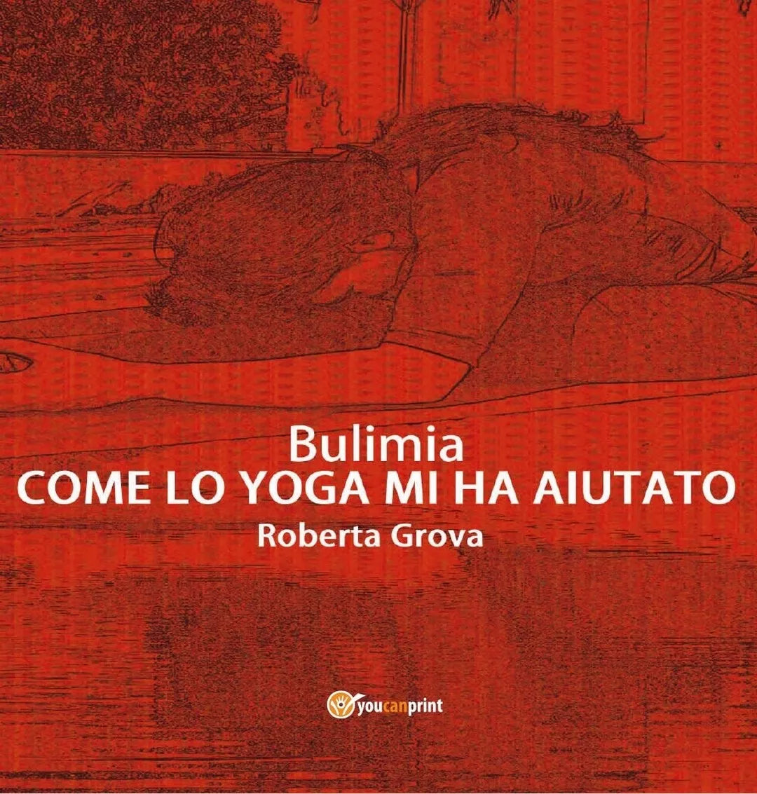Bulimia - Come lo yoga mi ha aiutato di Roberta Grova, 2016, Youcanprint