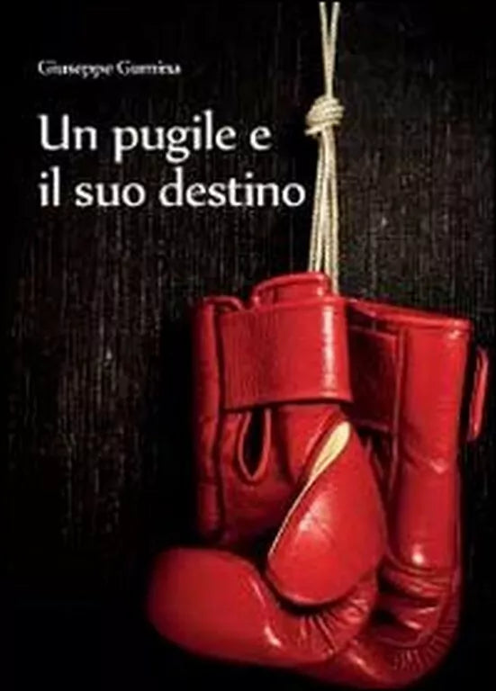 Titolo: Un pugile e il suo destino Autore: Giuseppe Gumina Data di uscita:2012 P