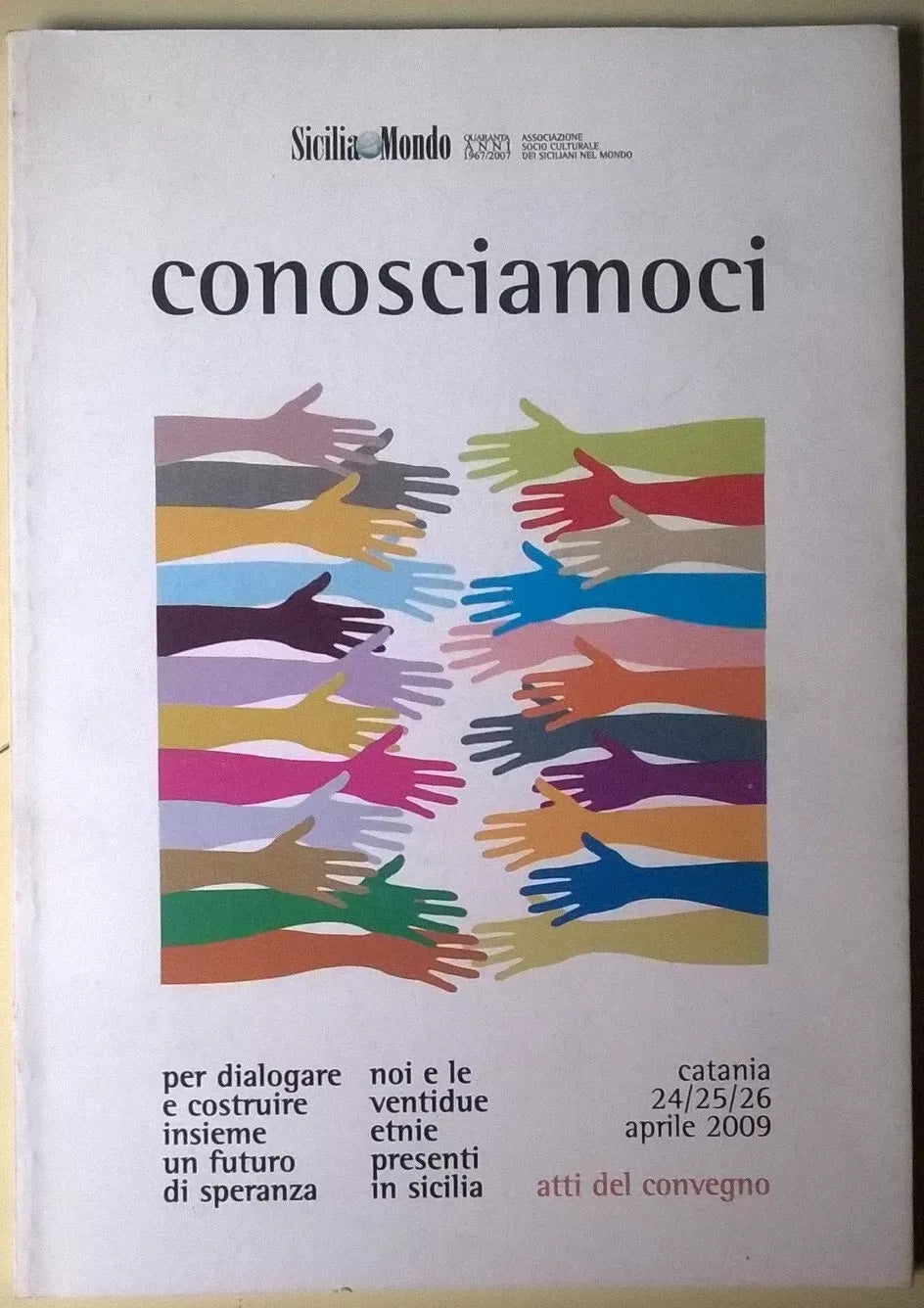 Sicilia Mondo: Conosciamoci - atti del convegno Catania 24/25/26 aprile 2009 - L