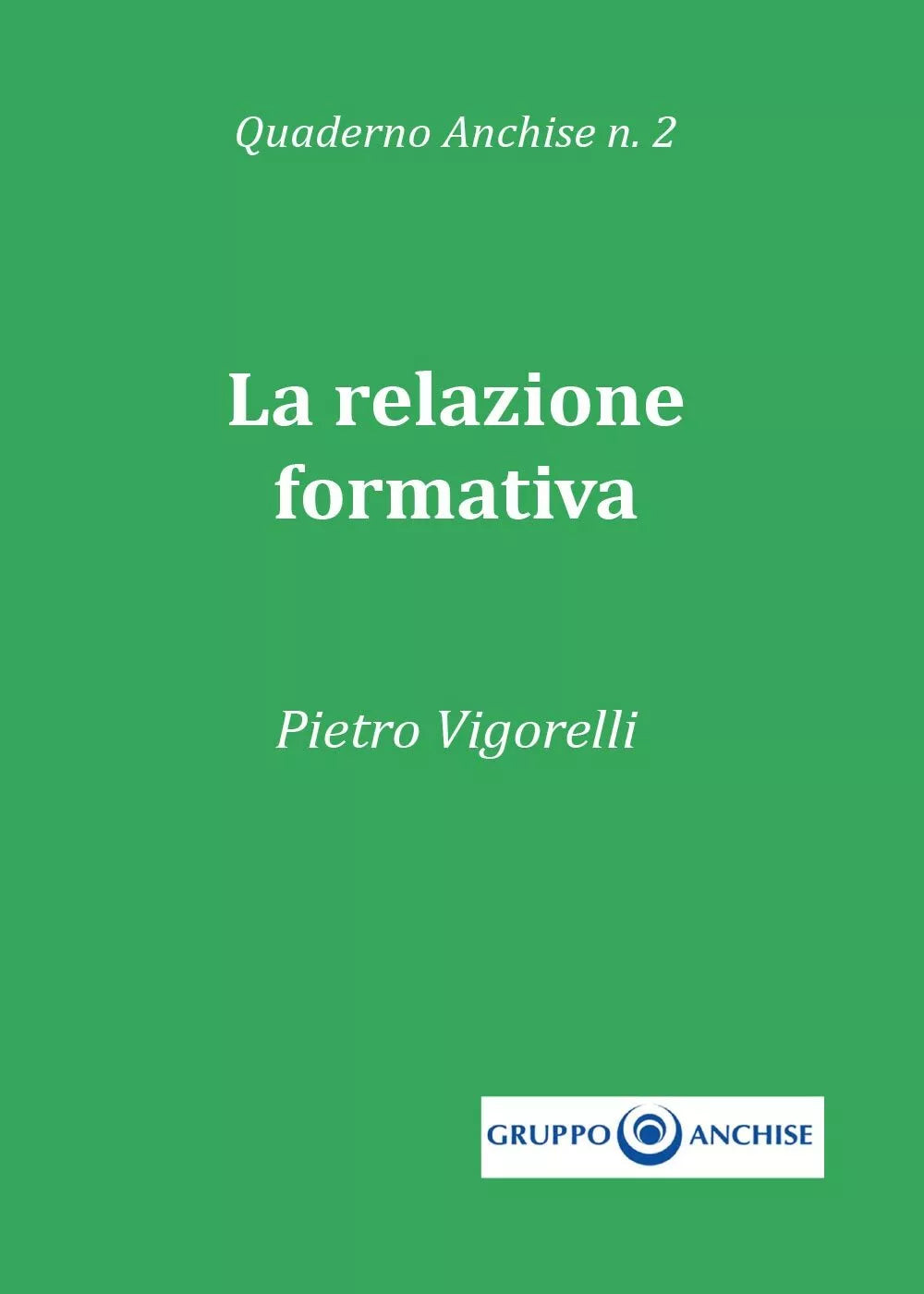 Quaderno Anchise n.2 La relazione formativa di Pietro Enzo Vigorelli, 2017