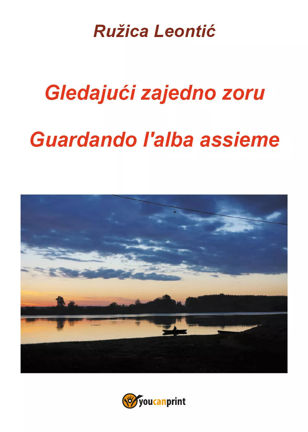 Gledajuci zajedno zoru-Guardando l’alba assieme. Ediz. bilingue di Ruzica Leonti