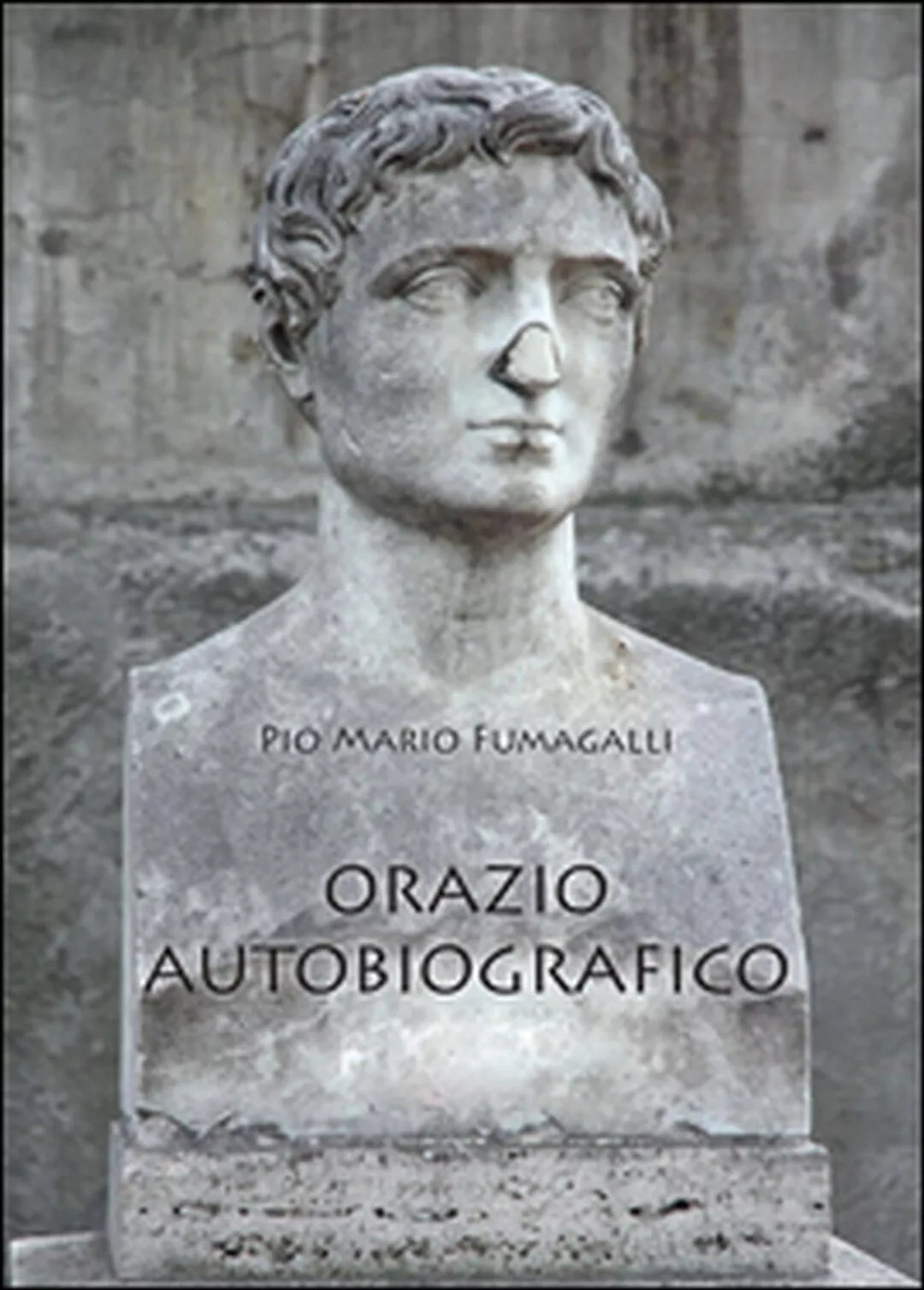 Orazio autobiografico di Pio M. Fumagalli, 2016, Youcanprint