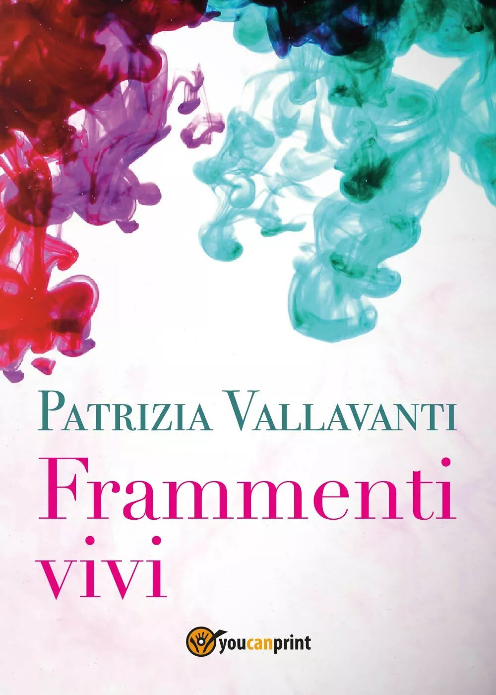 Frammenti vivi di Patrizia Vallavanti, 2017, Youcanprint