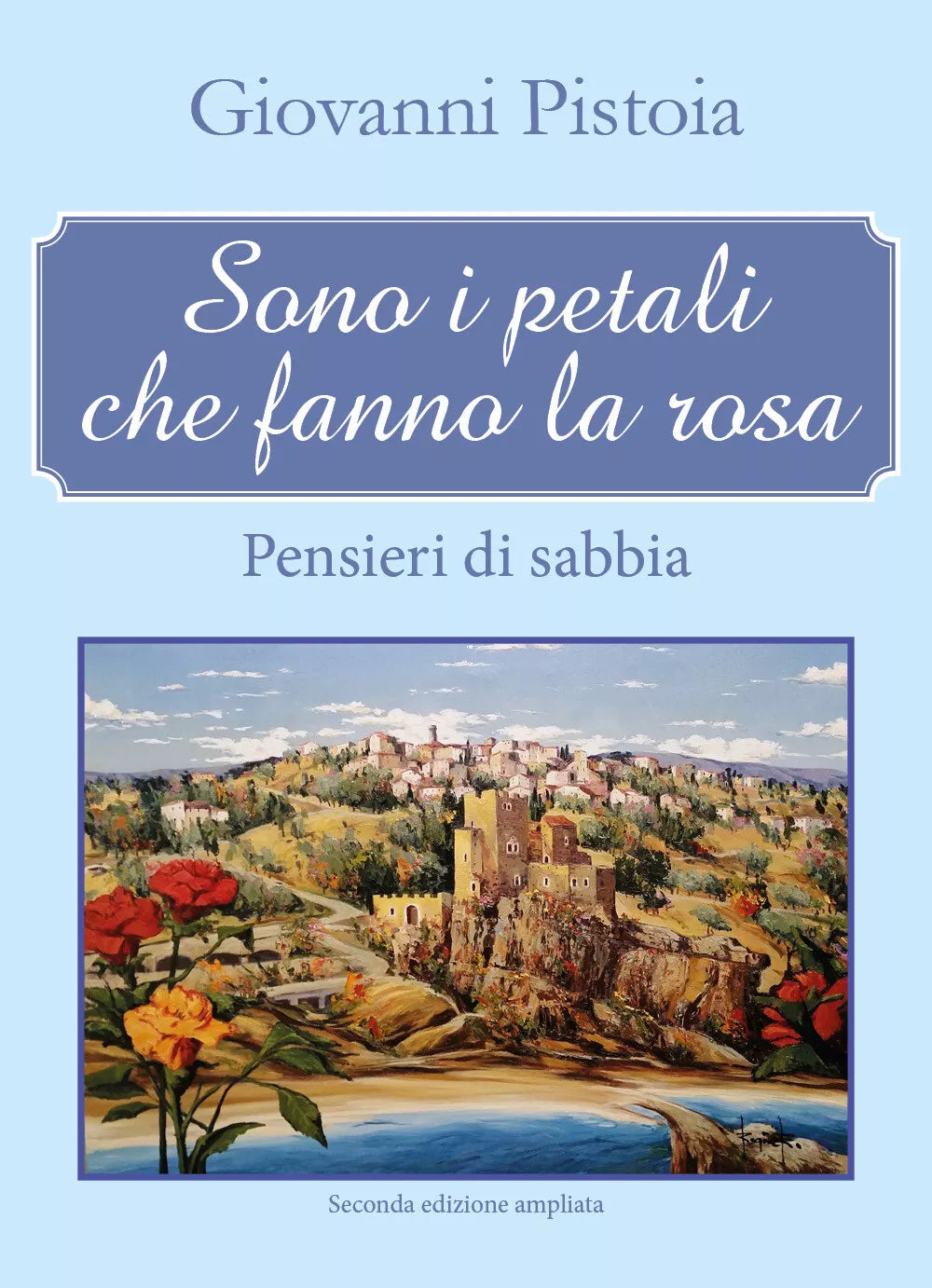 Sono i petali che fanno la rosa. Pensieri di sabbia di Giovanni Pistoia, 2017,