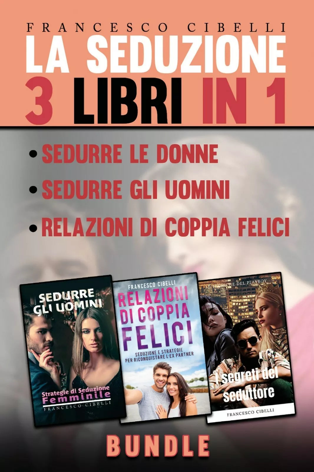 La seduzione - 3 Libri in 1 - Sedurre le donne, Sedurre gli uomini, Relazioni