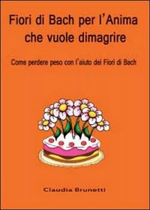 Fiori di Bach per l’anima che vuole dimagrire - Claudia Brunetti, 2012, Youcan