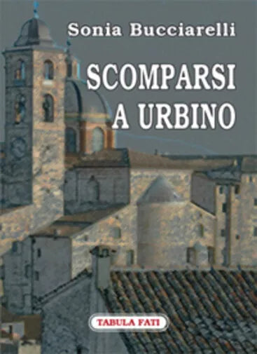 Scomparsi a Urbino di Sonia Bucciarelli, 2008, Tabula Fati