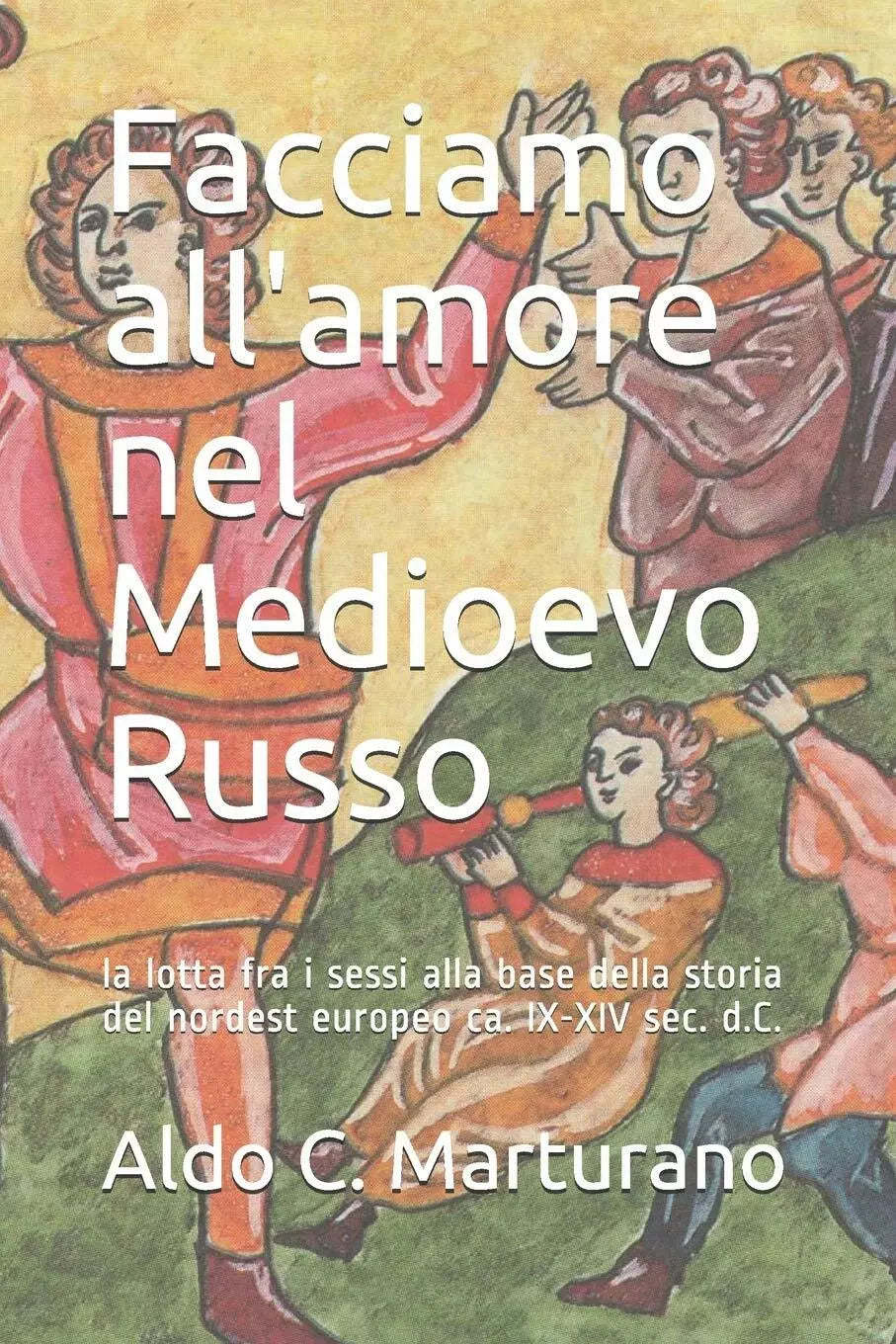 Facciamo all amore nel Medioevo Russo la lotta fra i sessi alla base della stori