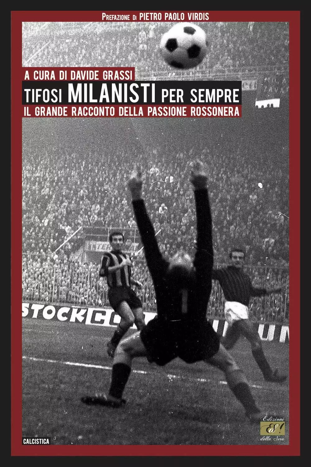 Tifosi milanisti per sempre Il grande racconto della passione rossonera