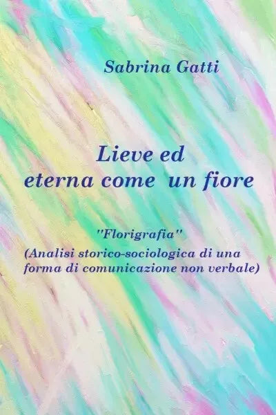 Lieve ed eterna come un fiore Florigrafia