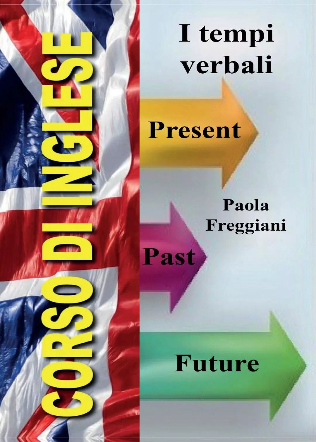 Corso di Inglese: I Tempi Verbali di Paola Freggiani, 2016, Youcanprint