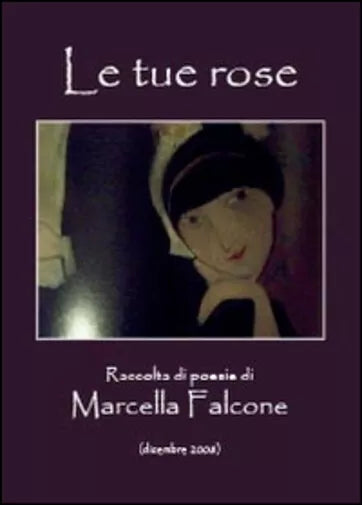 Le tue rose di Marcella Falcone, 2014, Youcanprint