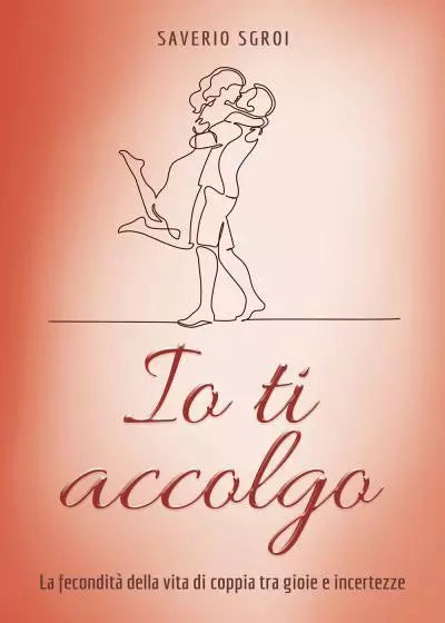Io ti accolgo La fecondit della vita di coppia tra gioie e incertezze di Saver