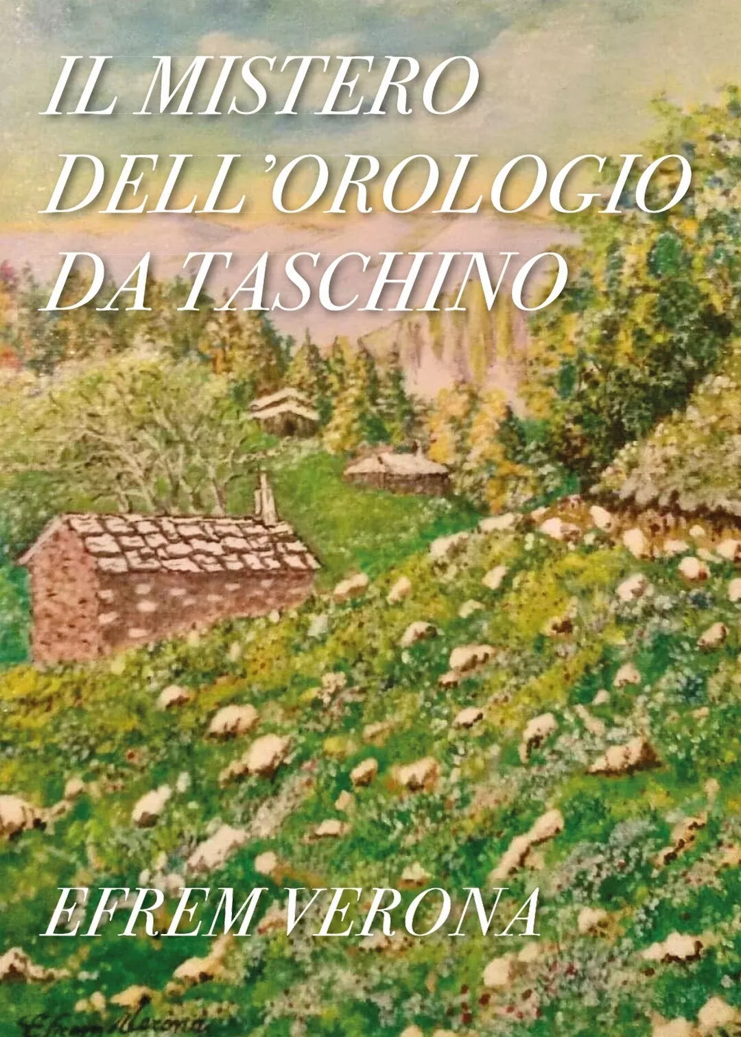 Il mistero dell’orologio da taschino di Efrem Verona, 2020, Youcanprint
