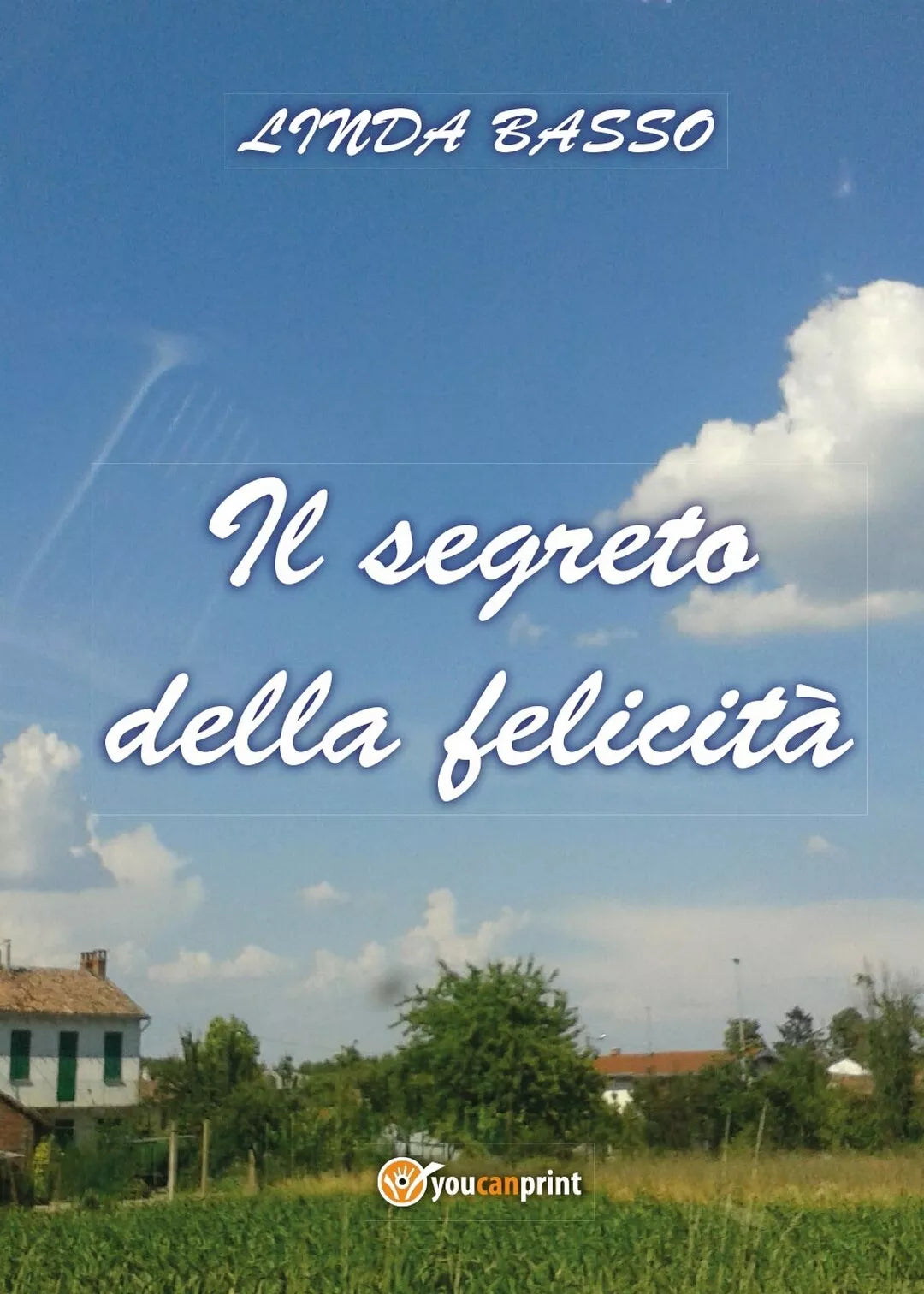 Il segreto della felicita di Linda Basso, 2017, Youcanprint
