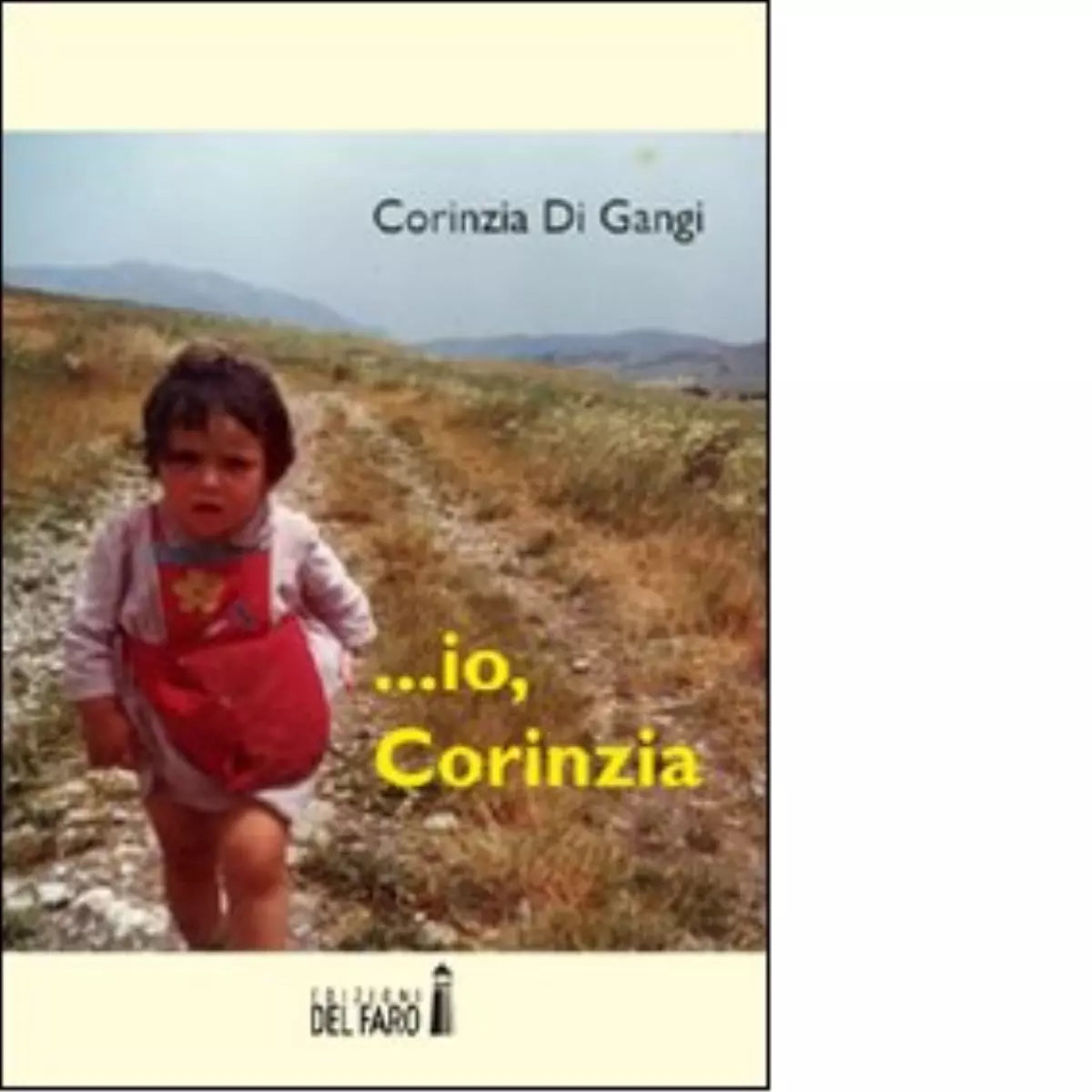 IO CORINZIA di Di Gangi Corinzia Edizioni Del Faro 2012