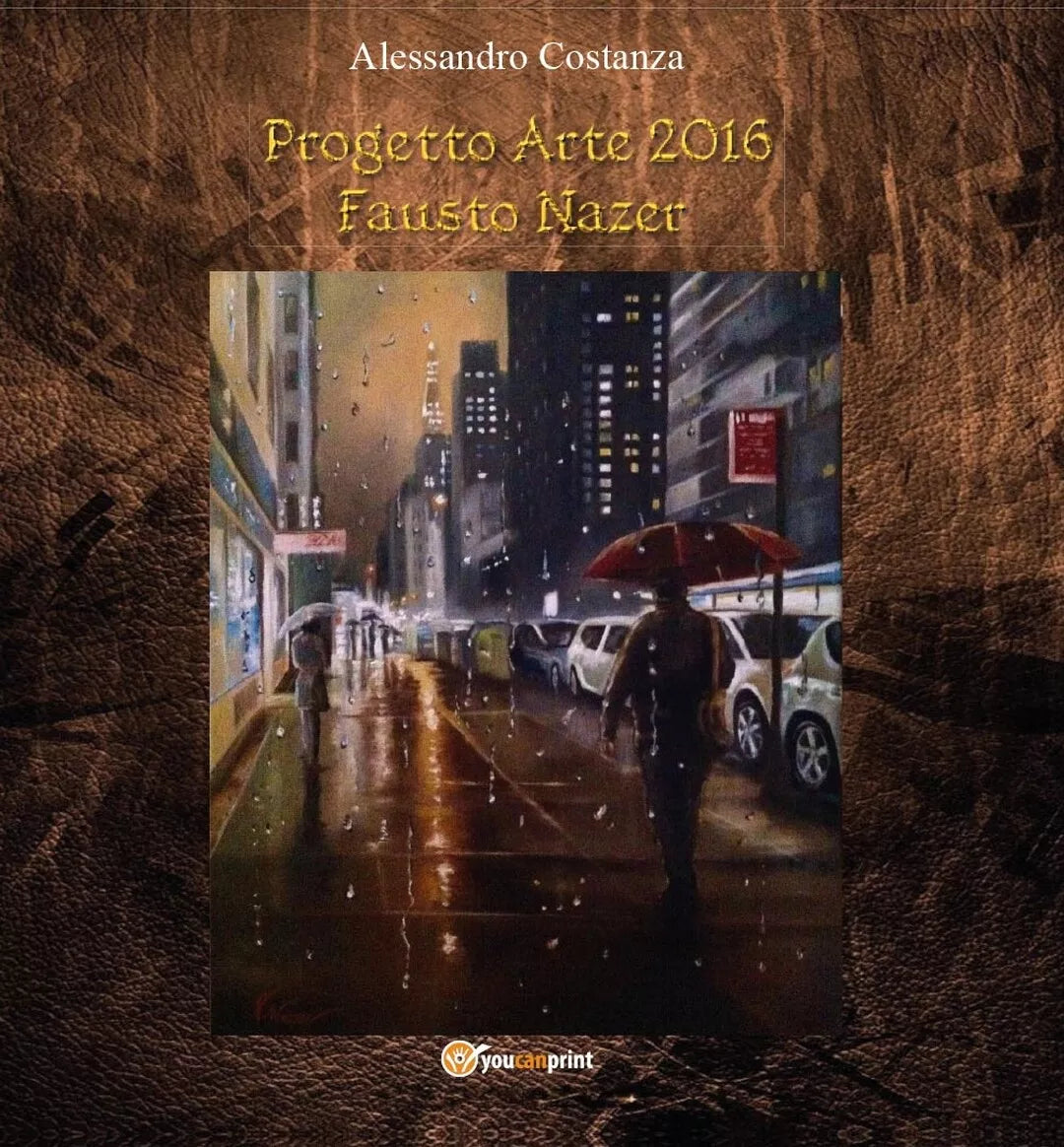 Progetto Arte 2016 Fausto Nazer di Alessandro Costanza, 2016, Youcanprint