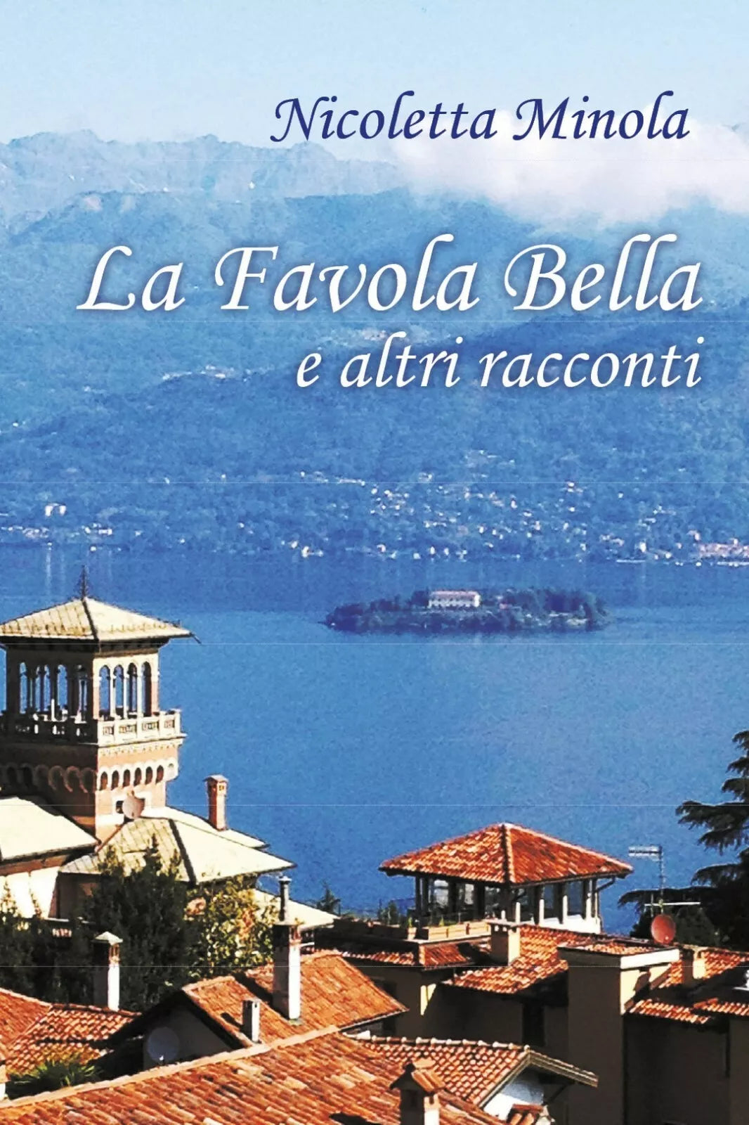 La Favola Bella e altri racconti di Nicoletta Minola, 2018, Youcanprint