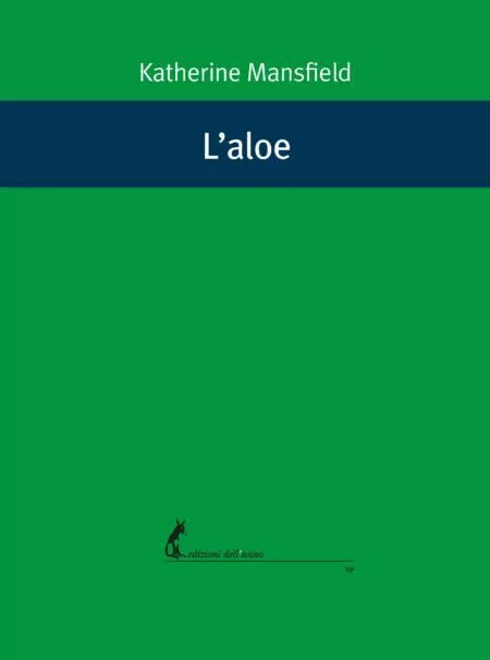 L’aloe di Katherine Mansfield, 2020, Edizioni Dell’Asino