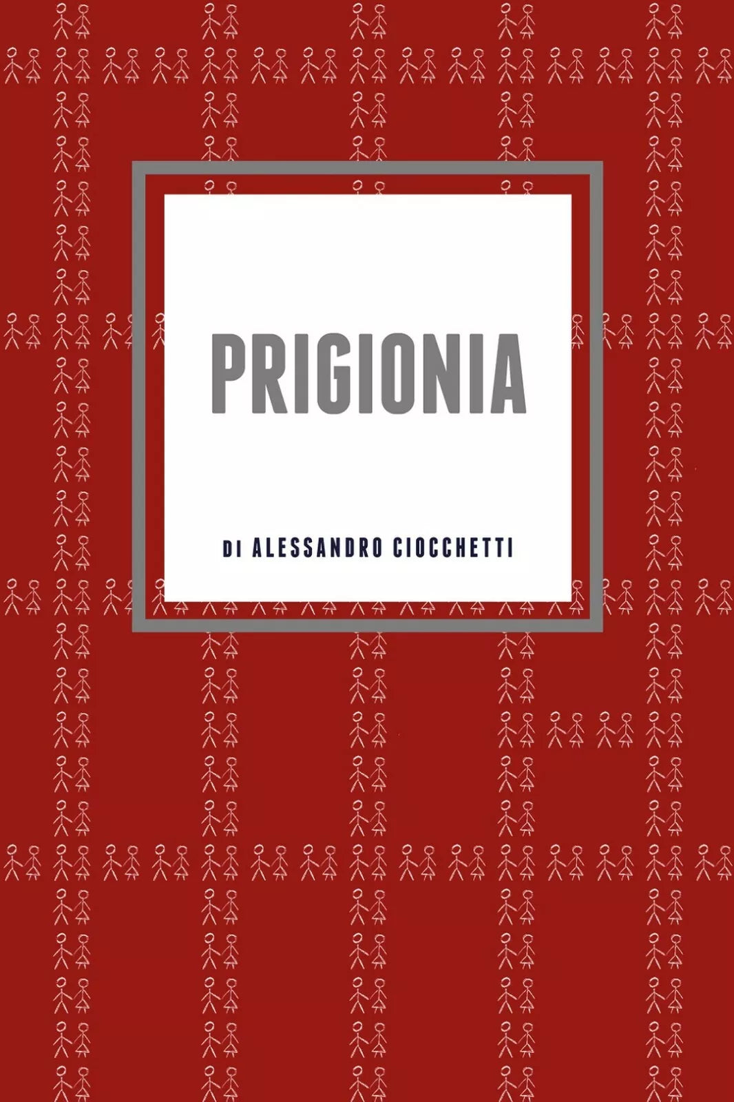 Prigionia di Alessandro Ciocchetti, 2018, Youcanprint