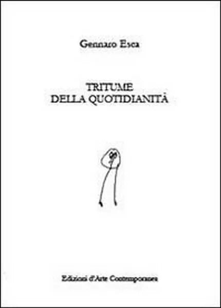 Tritume della quotidianita - di Gennaro Esca, 2013, Youcanprint - ER