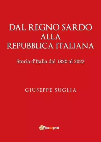 Dal Regno Sardo alla Repubblica Italiana Storia d italia dal 1820 al 2022 di G