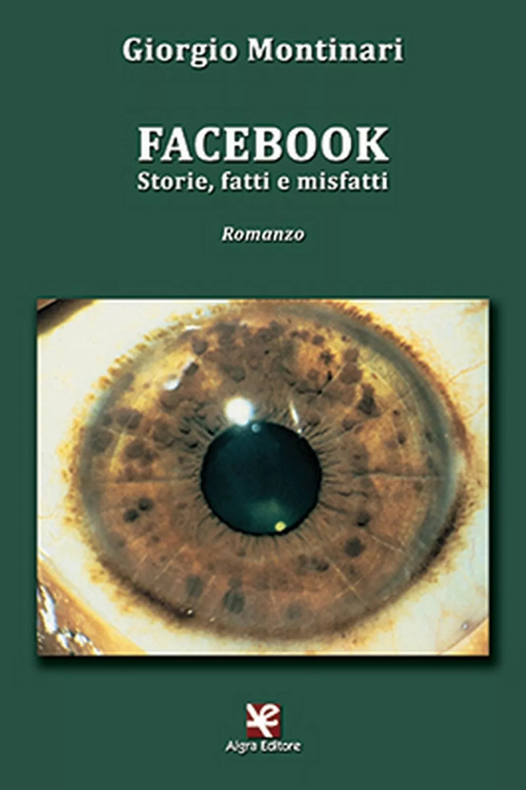 Facebook. Storie, fatti e misfatti di Giorgio Montinari, Algra Editore