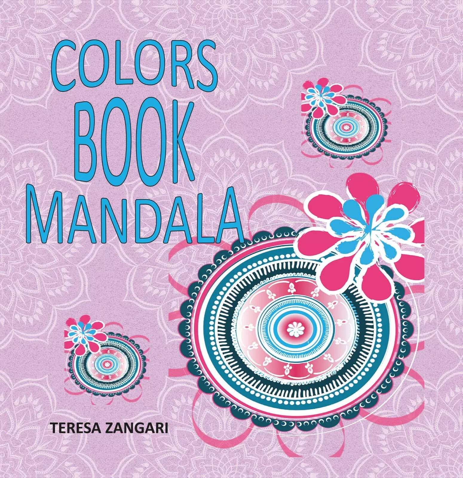 Colors book mandala di Teresa Zangari, 2020, Youcanprint