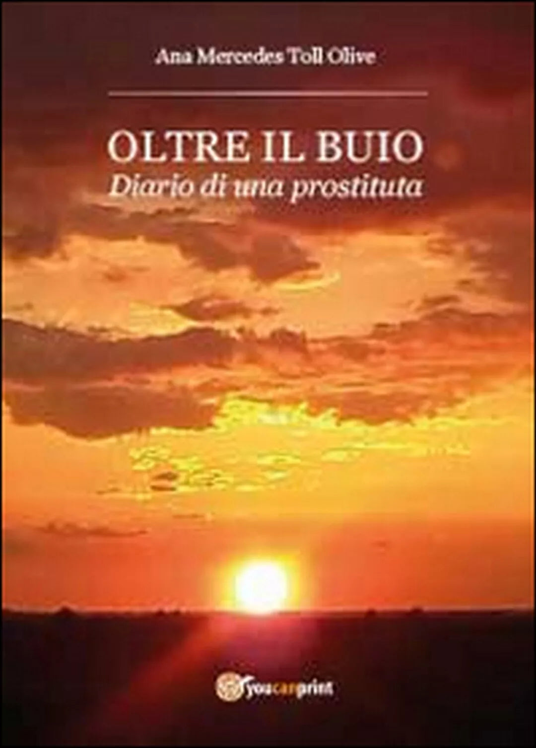 Oltre il buio. Diario di una prostituta, Ana M. Toll Olive, 2014, Youcanprint