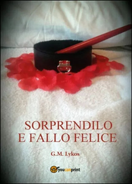 Sorprendilo e fallo felice di G. M. Lykos, 2016, Youcanprint