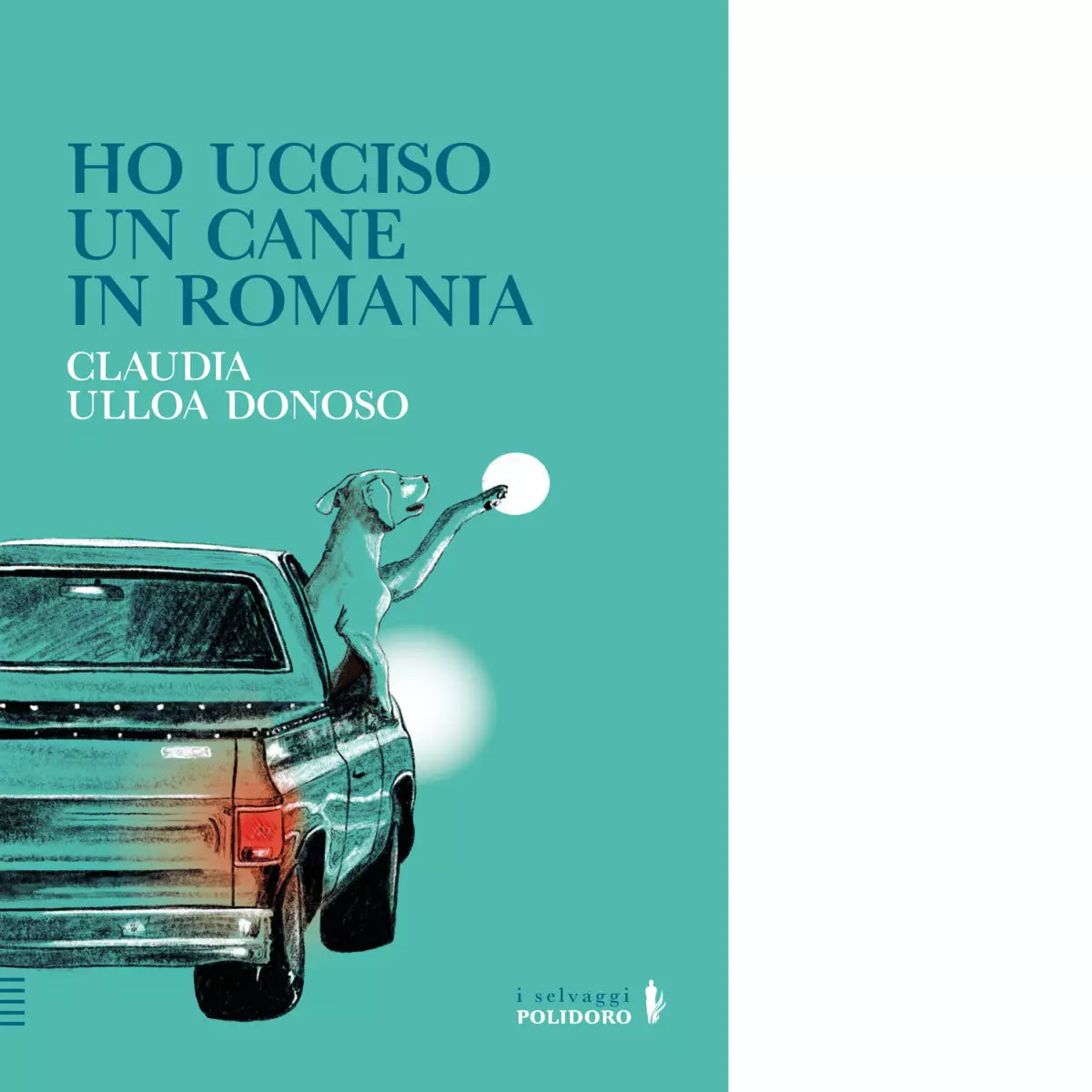 Ho ucciso un cane in Romania Libro di Claudia Ulloa Donoso