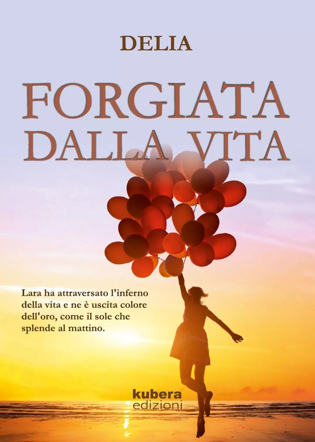 Forgiata dalla vita di Delia, 2018, Youcanprint