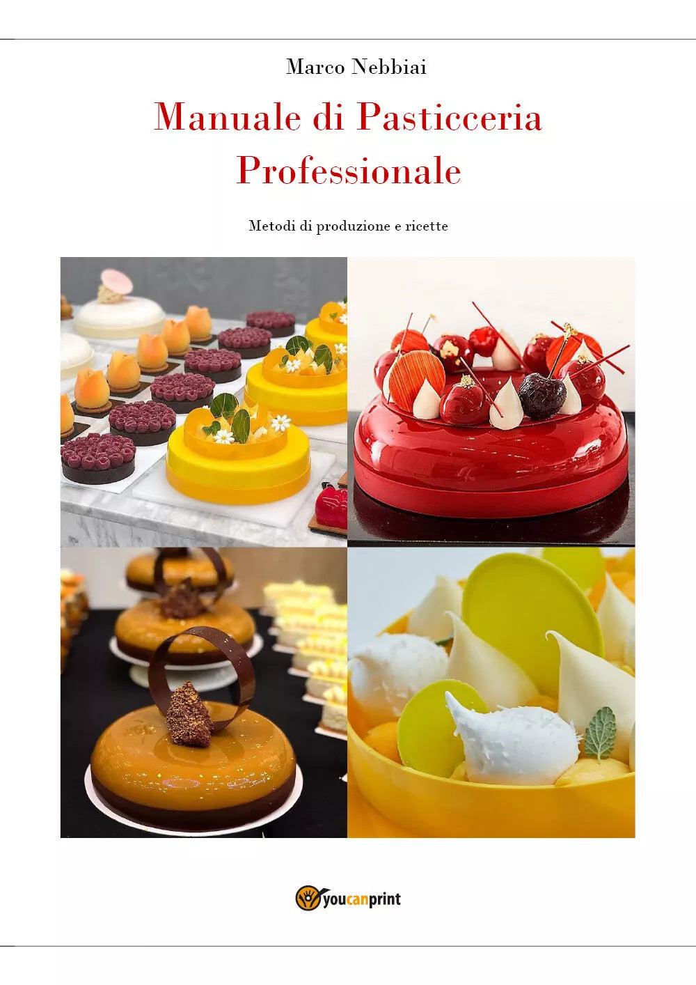 Manuale di Pasticceria Professionale - Marco Nebbiai, 2019, Youcanprint