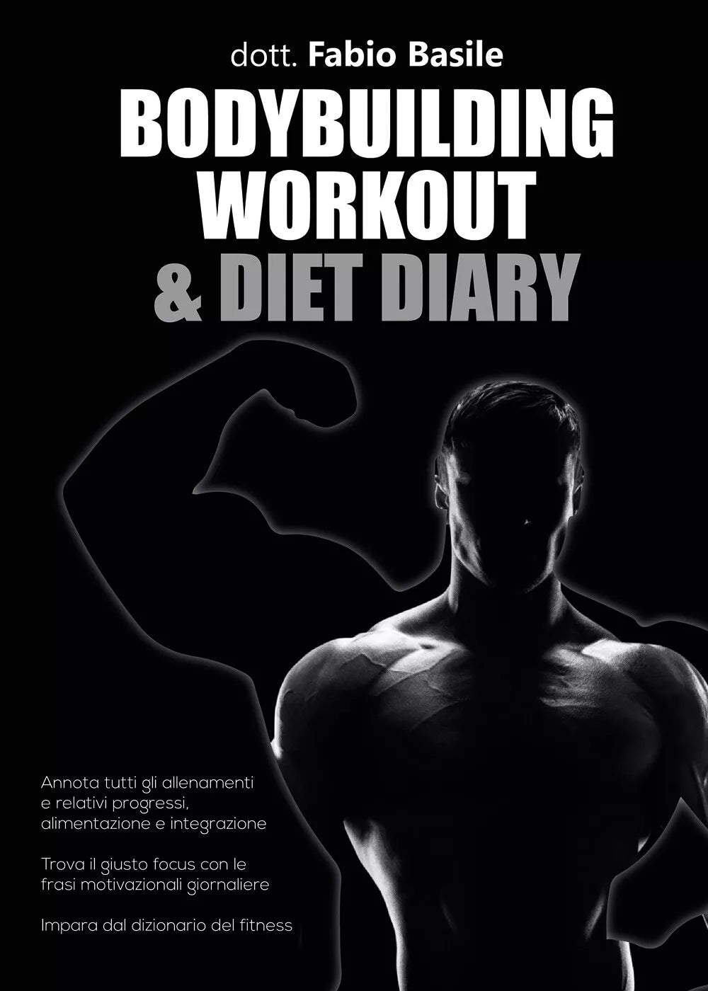 Bodybuilding workout & diet diary di Fabio Basile, 2021, Youcanprint