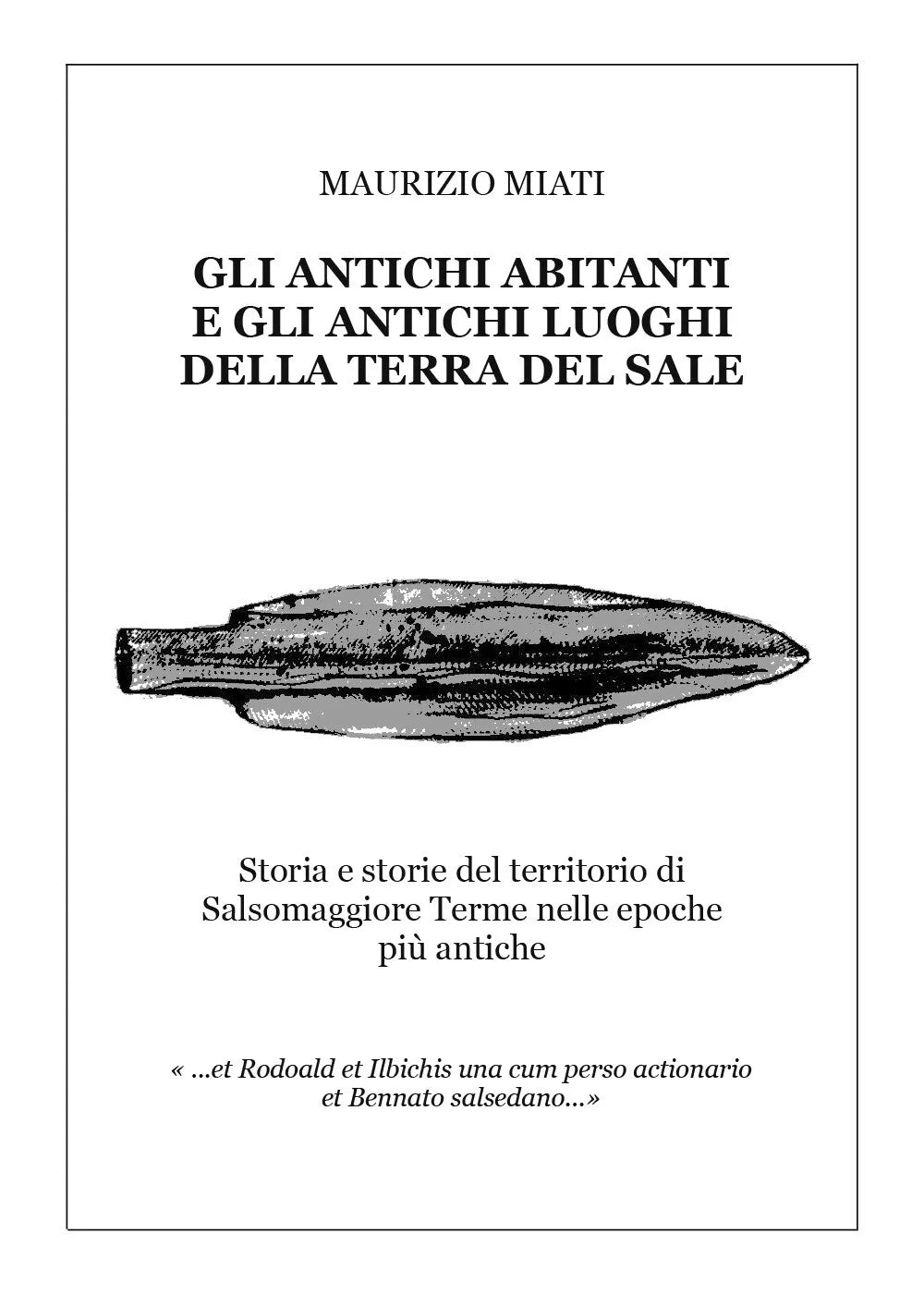 Gli antichi abitanti e gli antichi luoghi della Terra del Sale di Maurizio Miati