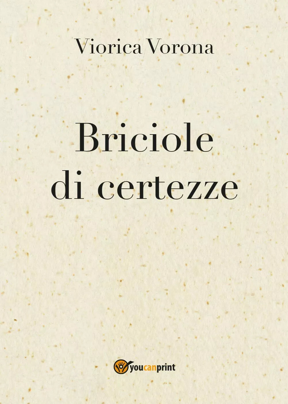 Briciole di certezze di Viorica Vorona, 2017, Youcanprint