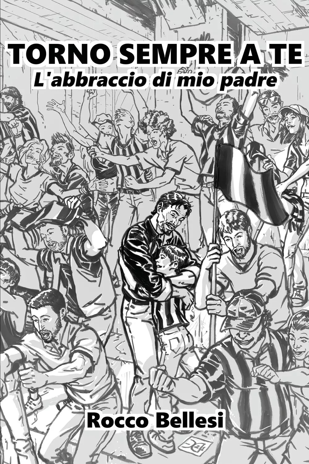 TORNO SEMPRE A TE L abbraccio di mio padre di Rocco Bellesi