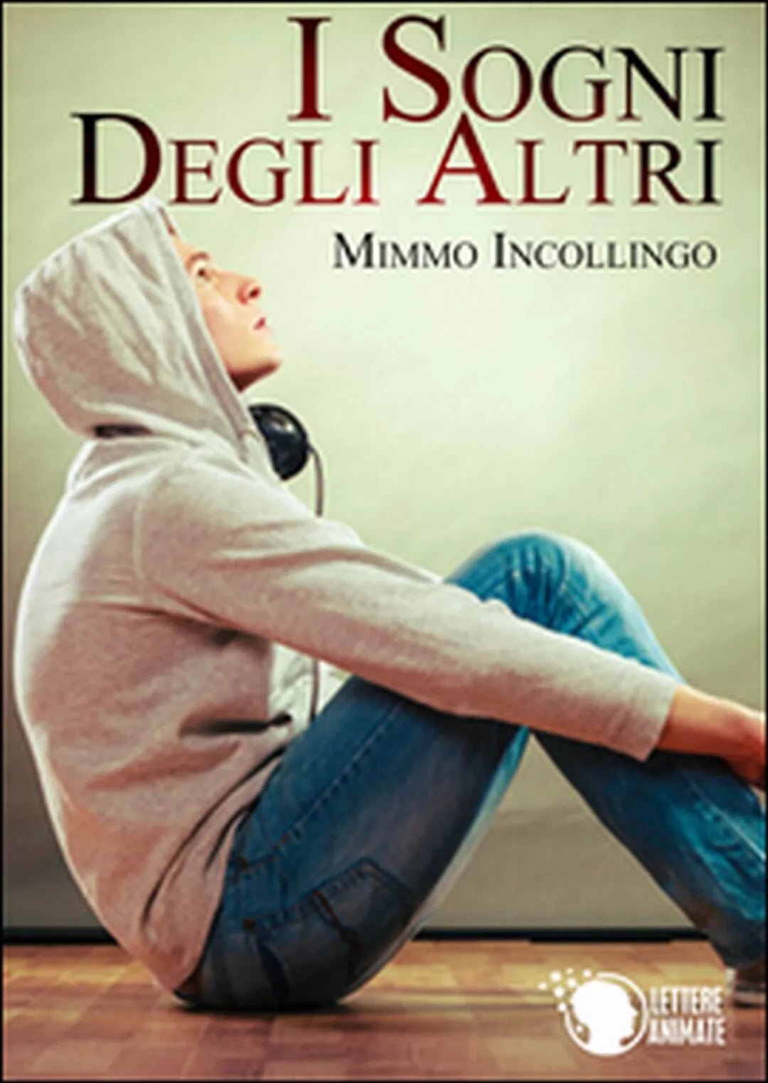 I sogni degli altri di Mimmo Incollingo, 2015, Lettere Animate Editore