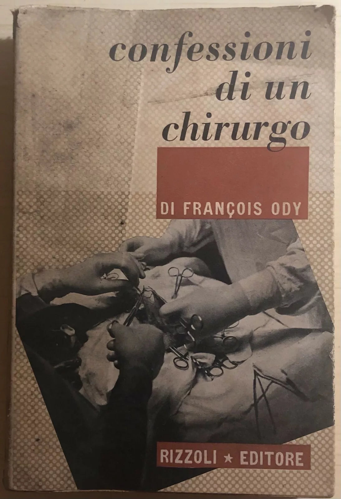Confessioni di un chirurgo di Francois Ody, 1947, Rizzoli Editore