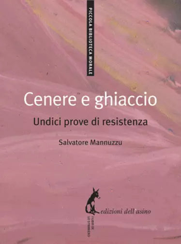 Cenere e ghiaccio undici prove di resistenza di Salvatore Mannuzzu, 2009, Ediz