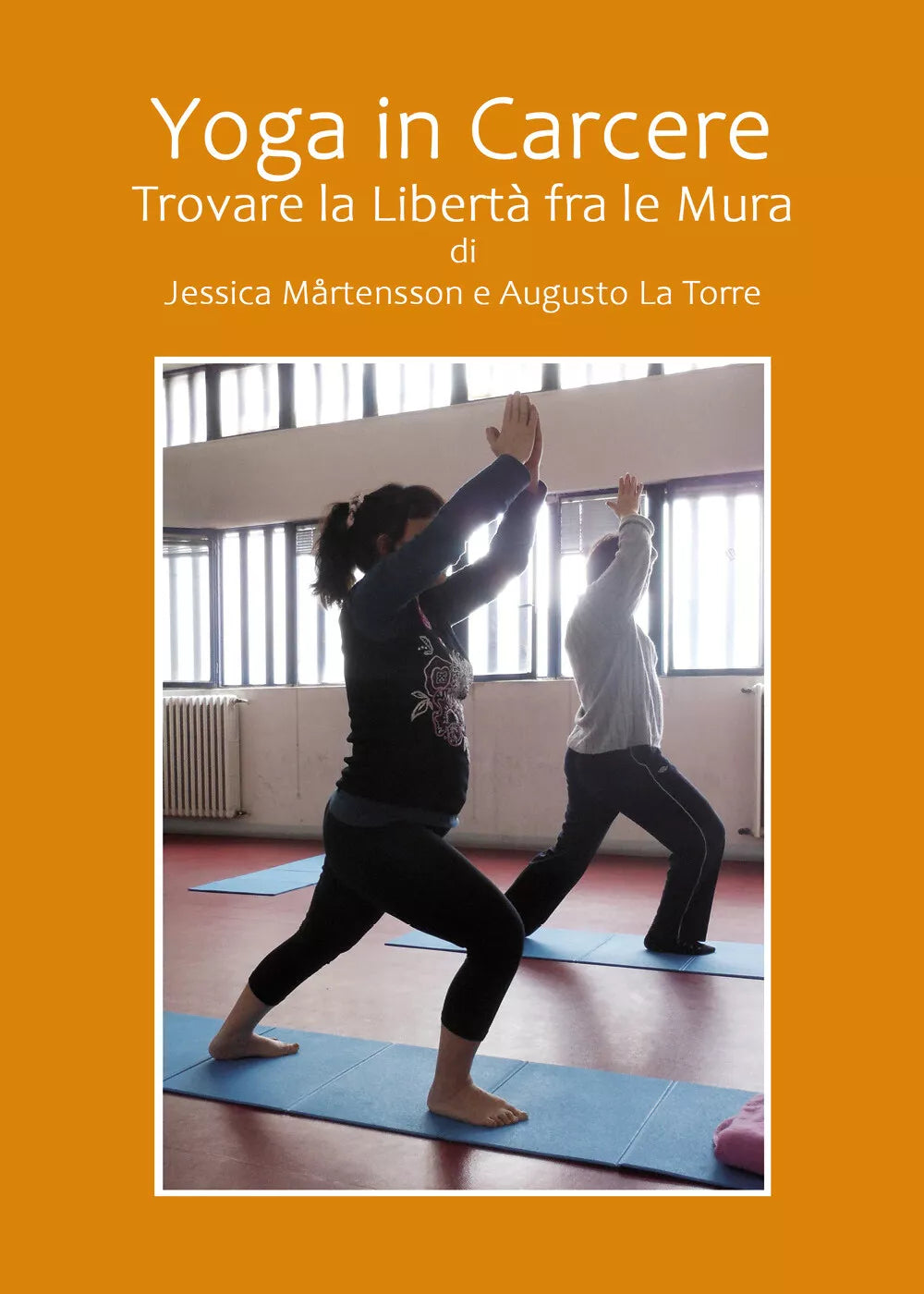Yoga in carcere. Trovare la liberta fra le mura di Jessica Martensson, Augusto L