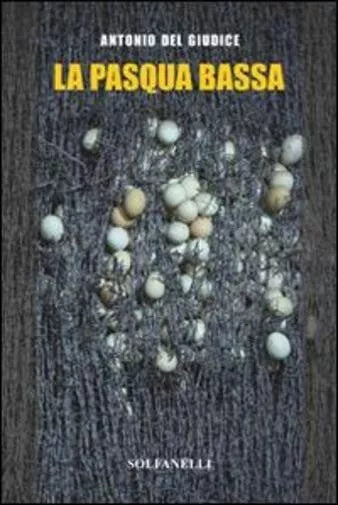 La Pasqua bassa di Antonio Del Giudice