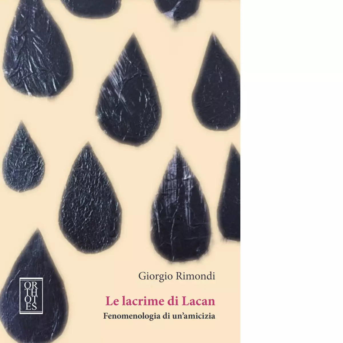 Le lacrime di Lacan Fenomenologia di un amicizia di Giorgio Rimondi