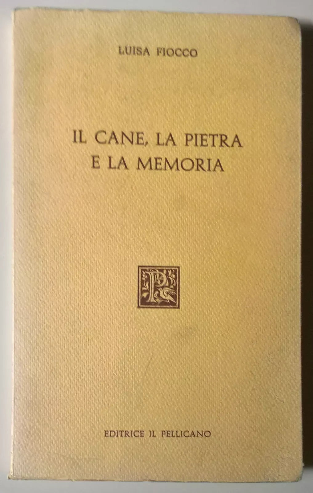 Il cane, la pietra e la memoria - Luisa Fiocco - 1984, Il Pellicano - L