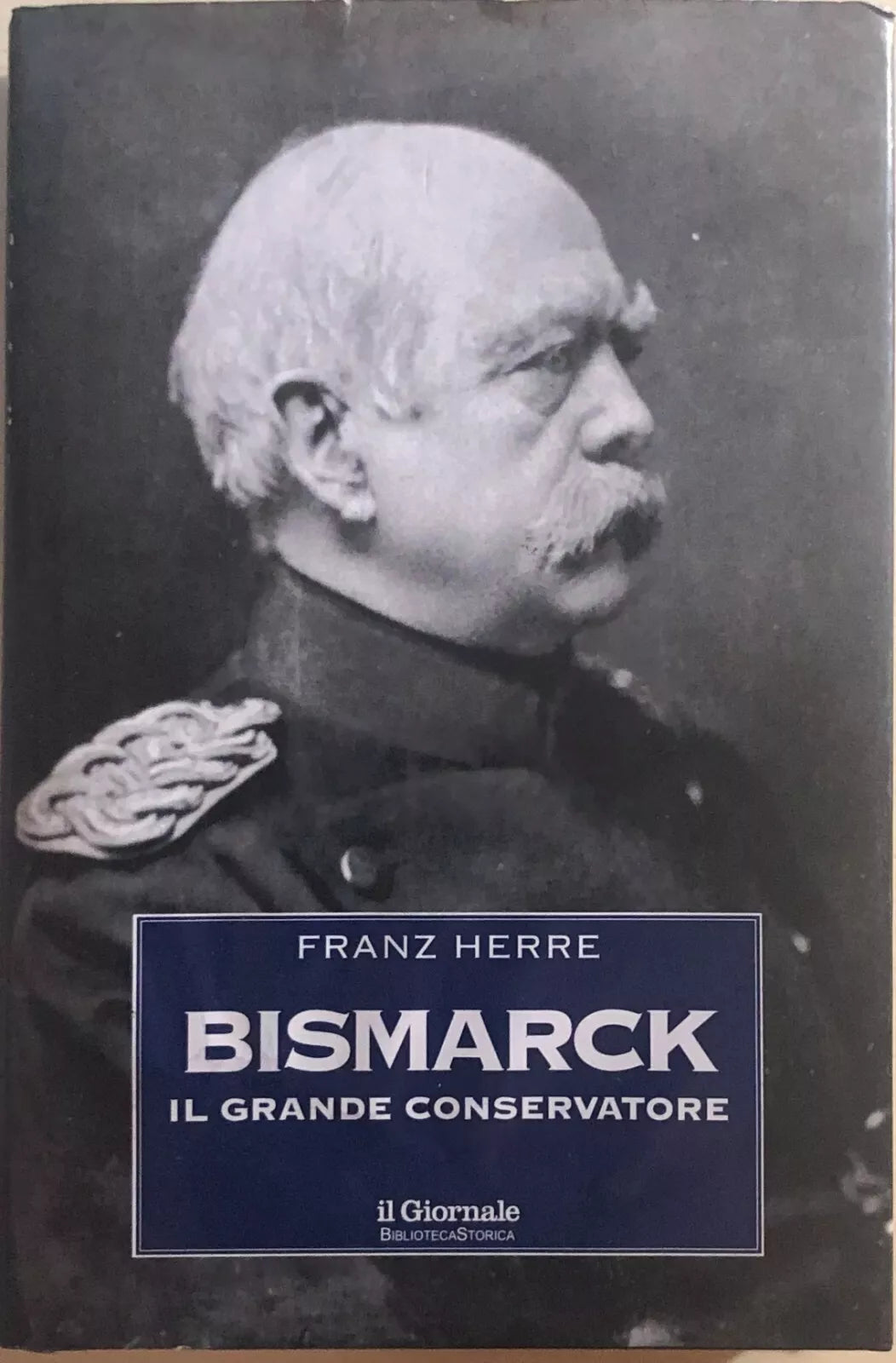 Bismarck, il grande conservatore di Franz Herre, 1994, Il Giornale