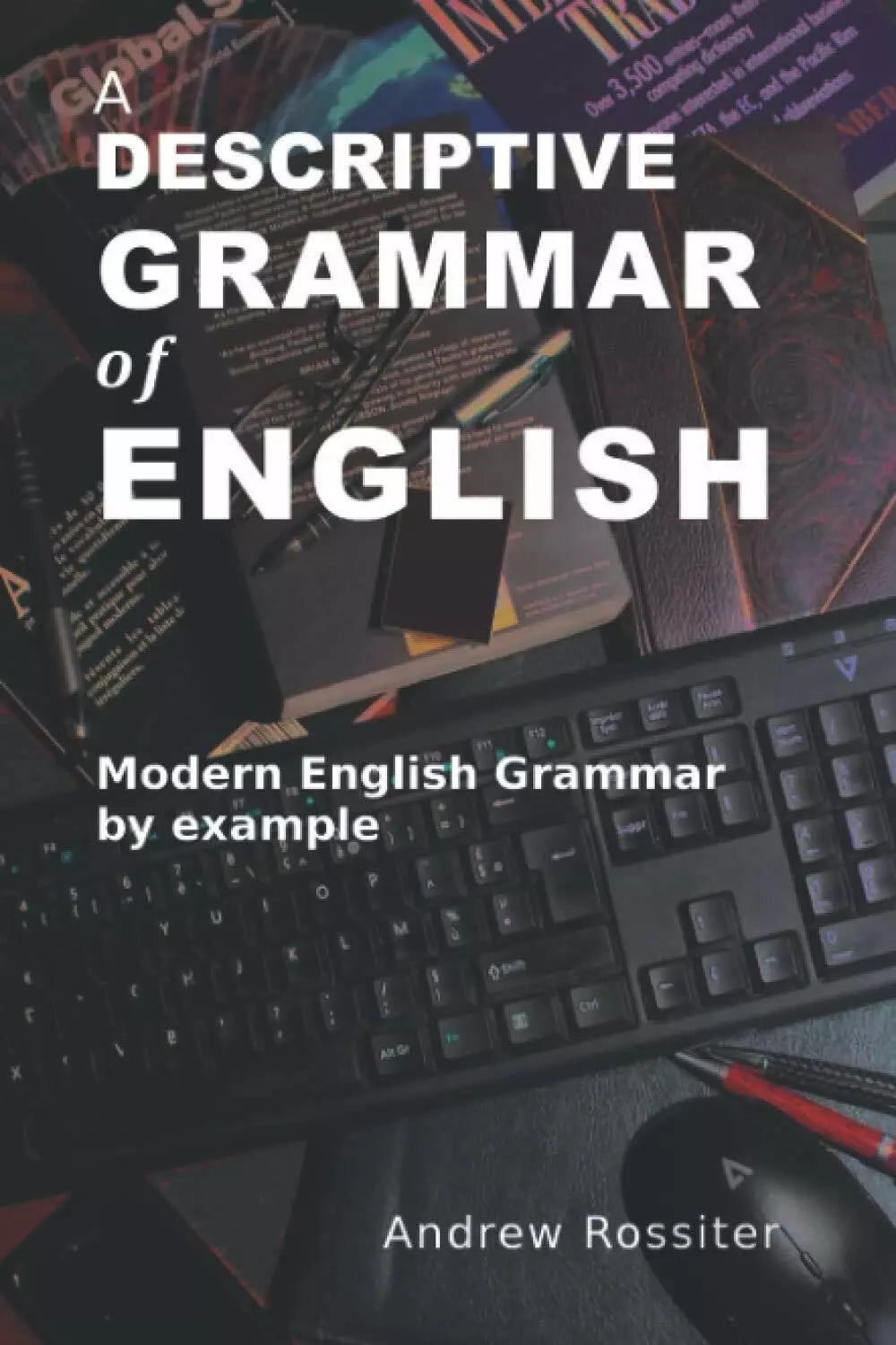 A Descriptive Grammar of English Modern English Grammar by Example di Andrew Ros