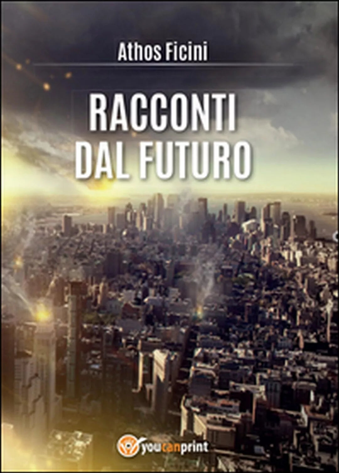 Racconti dal futuro di Athos Ficini, 2015, Youcanprint