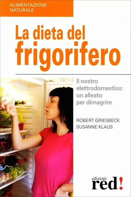 La dieta del frigorifero. Il nostro elettrodomestico: un alleato per dimagrire d