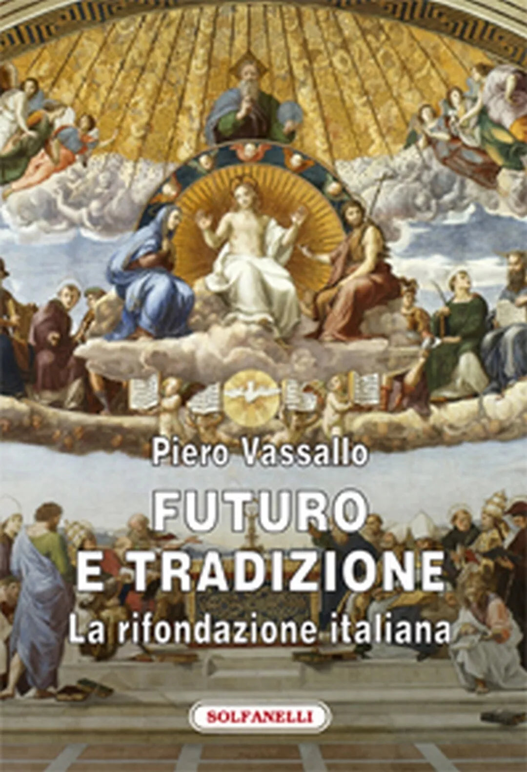 FUTURO E TRADIZIONE La rifondazione italiana di Piero Vassallo, Solfanelli Ed.